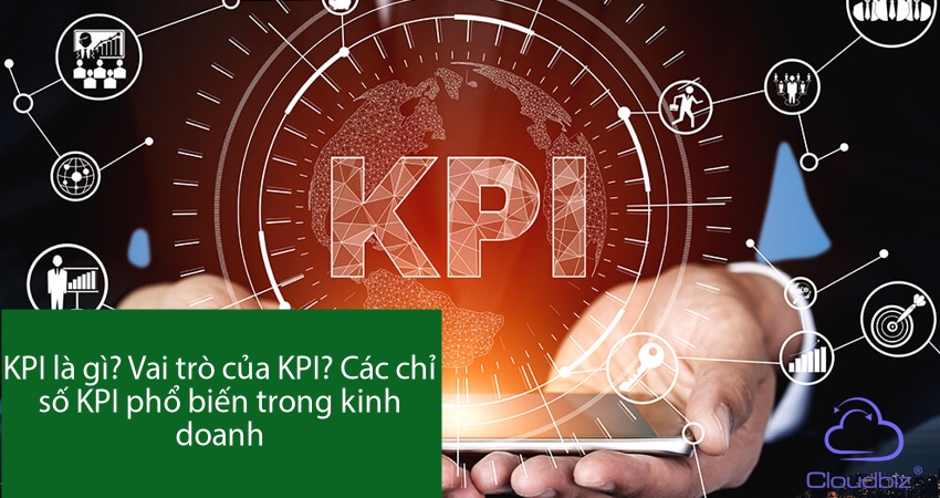 KPI là gì? Vai trò của KPI? Các chỉ số KPI phổ biến trong kinh doanh